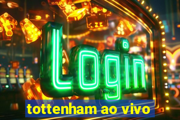 tottenham ao vivo